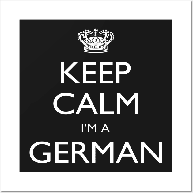 Keep Calm I’m A German – T & Accessories Wall Art by roxannemargot